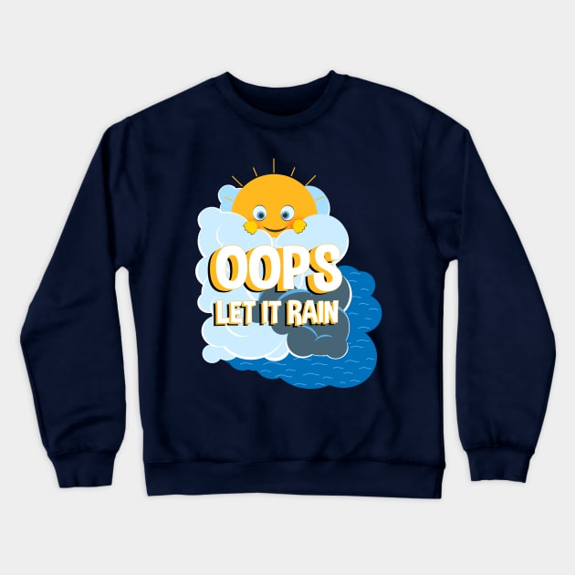 OOPS ! LET IT RAIN Crewneck Sweatshirt by mivatank